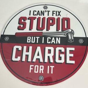 "I Can't Fix STUPID But I Can CHARGE For It" Embossed 12" Metal Sign ManCave New